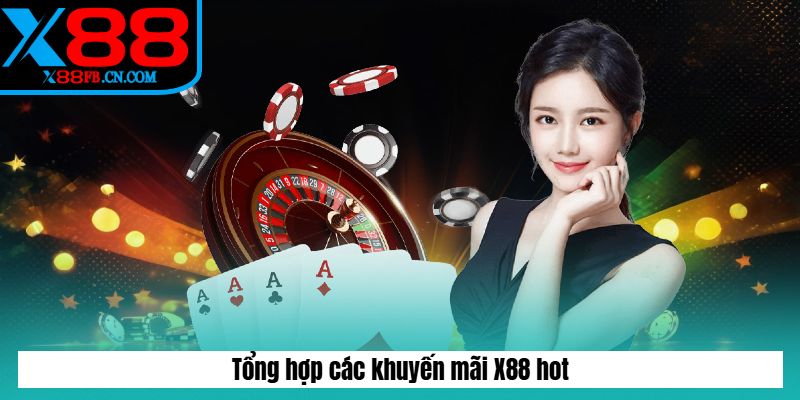 Tổng hợp các khuyến mãi X88 hot