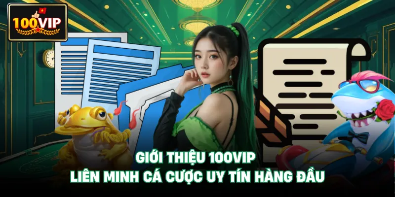 Giới Thiệu 100VIP – Liên Minh Cá Cược Uy Tín Hàng Đầu