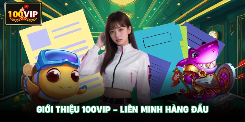 Giới thiệu 100Vip - Liên minh nhà cái hàng đầu