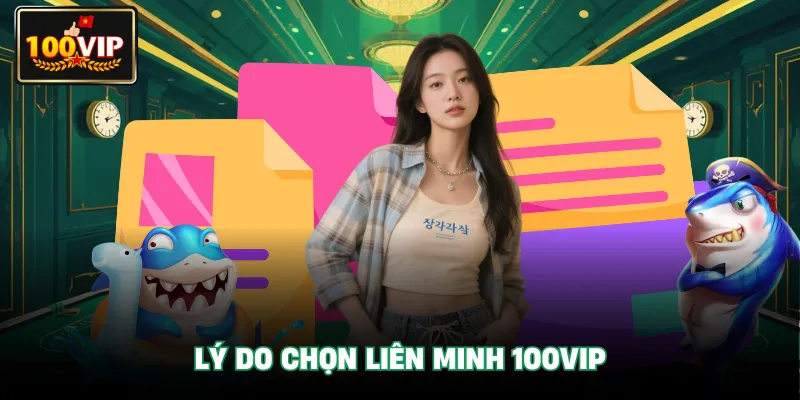 Lý do chọn liên minh 100Vip