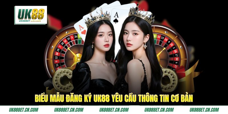 Biểu mẫu đăng ký UK88 yêu cầu thông tin cơ bản