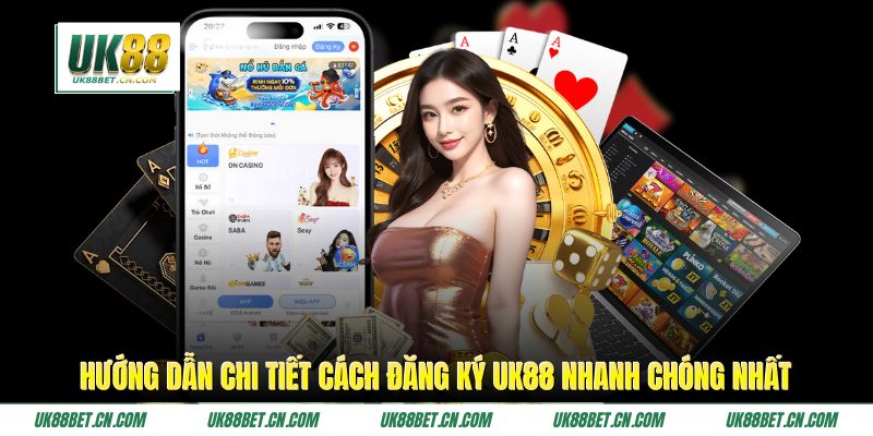 Hướng Dẫn Chi Tiết Cách Đăng Ký UK88 Nhanh Chóng Nhất