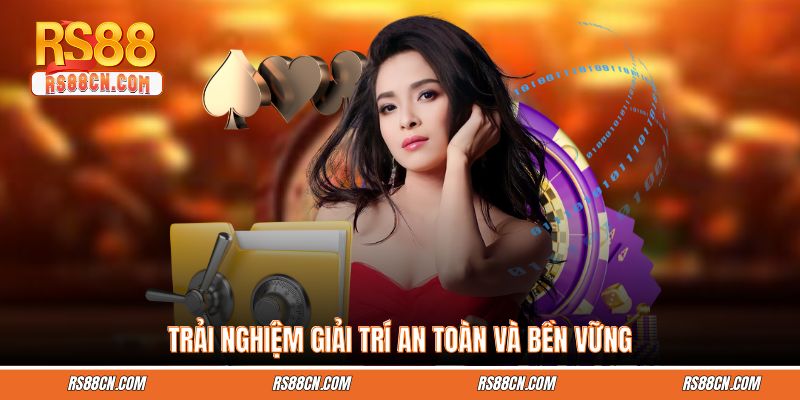 Trải nghiệm giải trí an toàn và bền vững