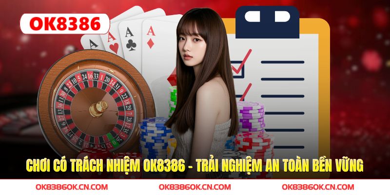 Chơi Có Trách Nhiệm OK8386 - Trải Nghiệm An Toàn Bền Vững